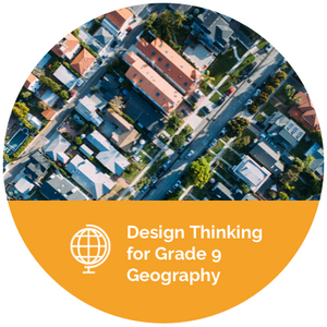 Design Thinking for Grade 9 Geography